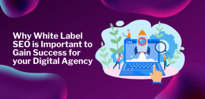 Why White Label SEO is Important to Gain Success for your Digital Agency