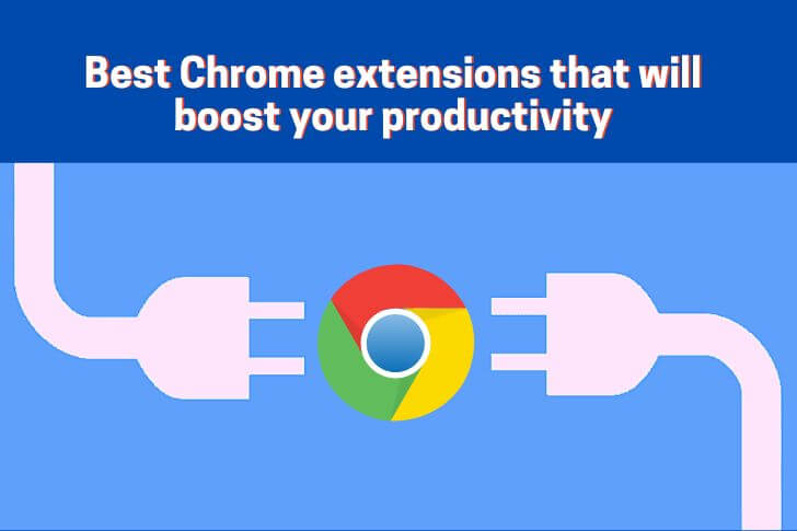 25 Best Chrome extensions that will boost your productivity