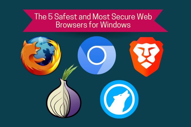 The 5 Safest And Most Secure Web Browsers For Windows   The 5 Safest And Most Secure Web Browsers For Windows 